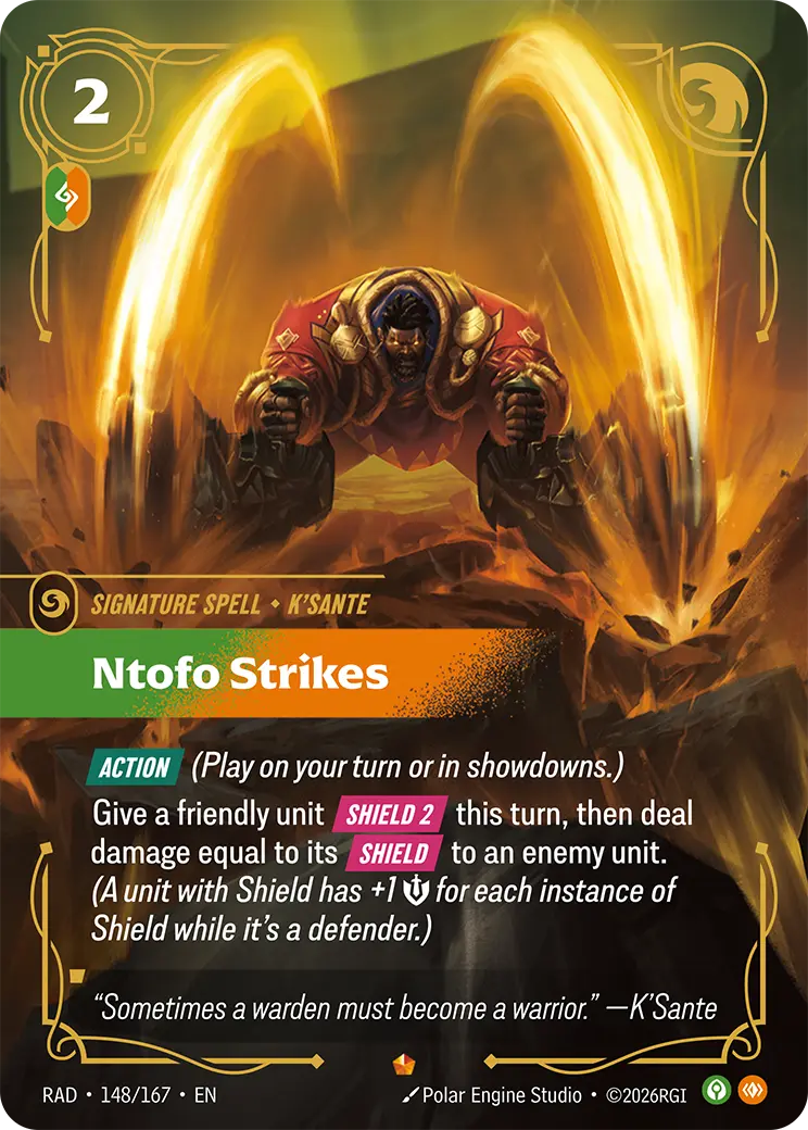 Riftbound Spell: Ntofo Strikes. [Action] (Play on your turn or in showdowns.)
Give a friendly unit [Shield 2] this turn, then deal damage equal to its [Shield] to an enemy unit. (A unit with Shield has +1 [S] for each instance of Shield while it's a defender.)