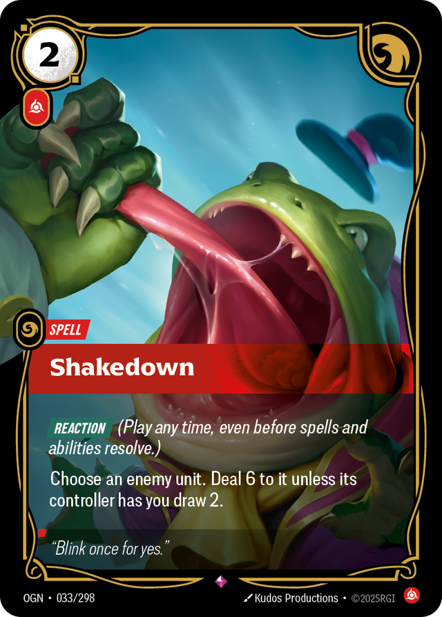 Riftbound Spell: Shakedown. [Reaction] (Play any time, even before spells and abilities resolve.)
Choose an enemy unit. Deal 6 to it unless its controller has you draw 2.