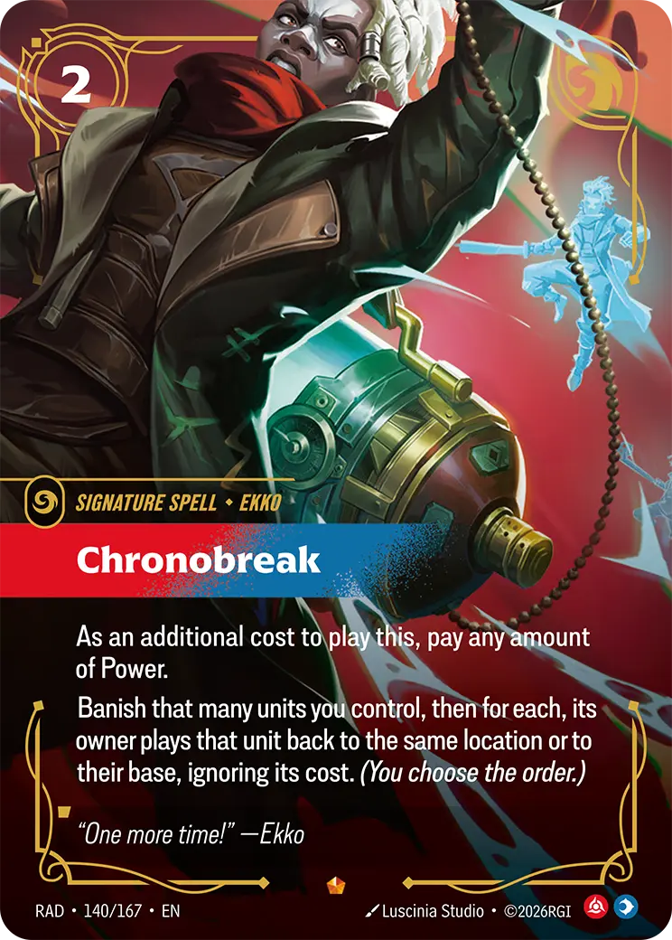 Riftbound Spell: Chronobreak. As an additional cost to play this, pay any amount of Power.
Banish that many units you control, then for each, its owner plays that unit back to the same location or to their base, ignoring its cost. (You choose the order.)