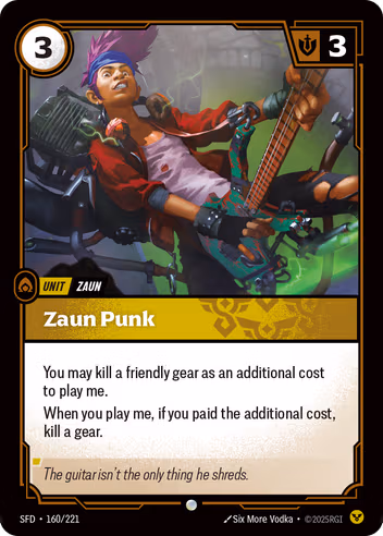 Riftbound Unit: Zaun Punk. You may kill a friendly gear as an additional cost to play me.
When you play me, if you paid the additional cost, kill a gear.