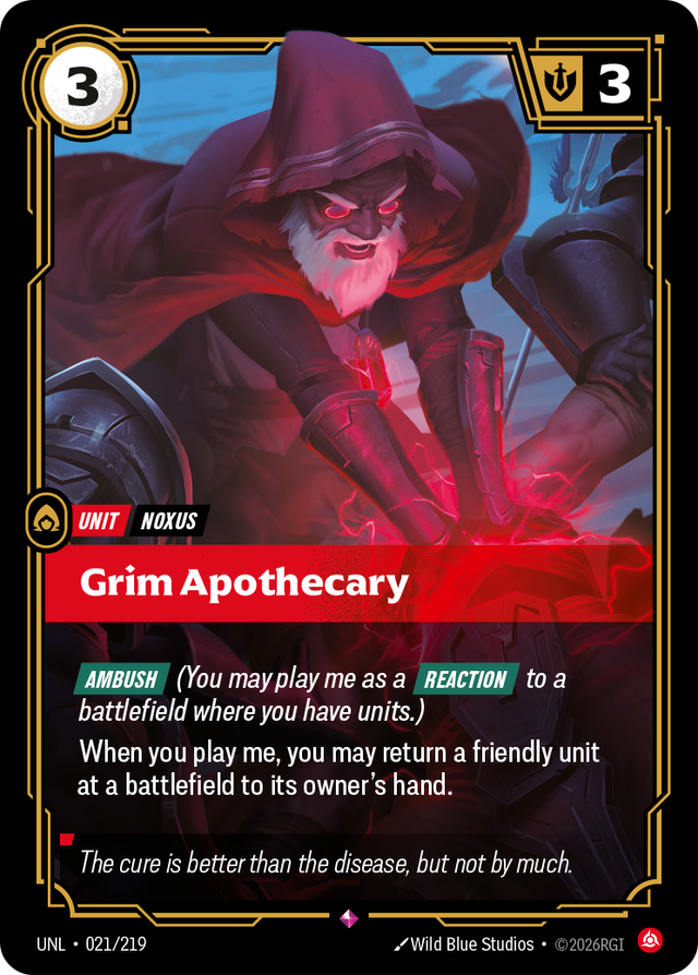 Riftbound Unit: Grim Apothecary. [Ambush] (You may play me as a [Reaction] to a battlefield where you have units.)
When you play me, you may return a friendly unit at a battlefield to its owner's hand.