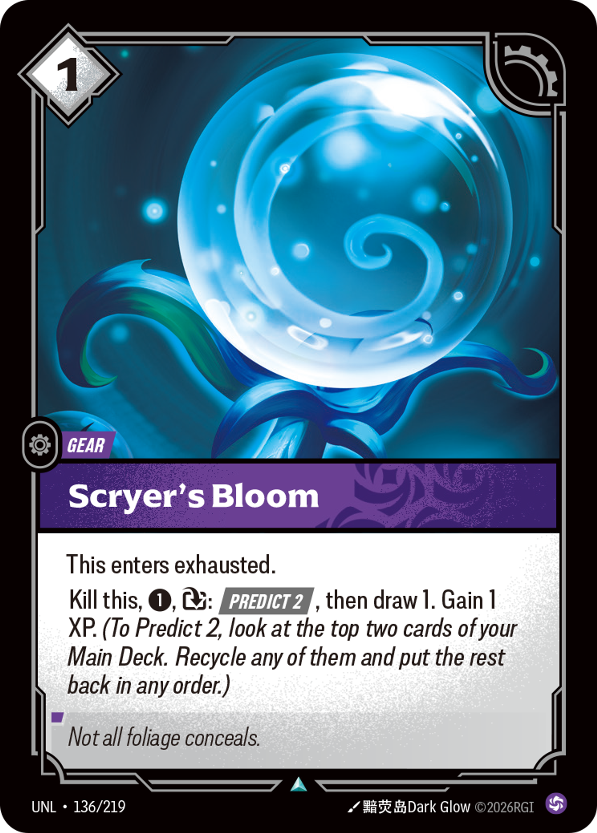 Riftbound Gear: Scryer's Bloom. This enters exhausted.
Kill this, [1], [T]: [Predict 2], then draw 1. Gain 1 XP.  (To Predict 2, look at the top two cards of your Main Deck. Recycle any of them and put the rest back in any order.)