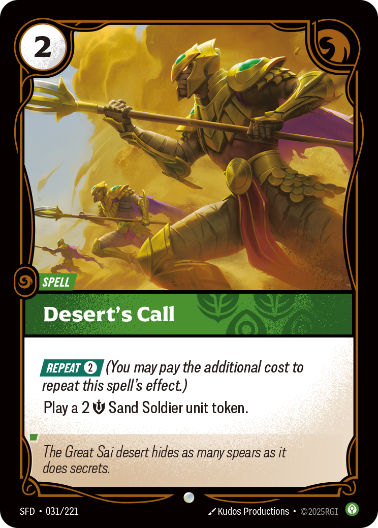 Riftbound Spell: Desert's Call. [Repeat] [2] (You may pay the additional cost to repeat this spell's effect.)
Play a 2 [S] Sand Soldier unit token.