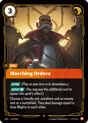 Riftbound Spell: Marching Orders. [Action] (Play on your turn or in showdowns.)
[Repeat] [3] (You may pay the additional cost to repeat this spell's effect.)
Choose a friendly unit anywhere and an enemy unit at a battlefield. They deal damage equal to their Mights to each other.