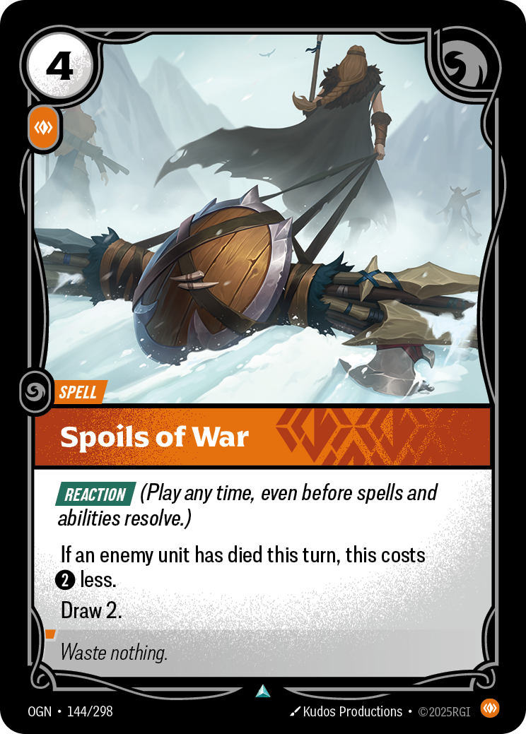 Riftbound Spell: Spoils of War. [Reaction] (Play any time, even before spells and abilities resolve.)
If an enemy unit has died this turn, this costs [2] less.
Draw 2.