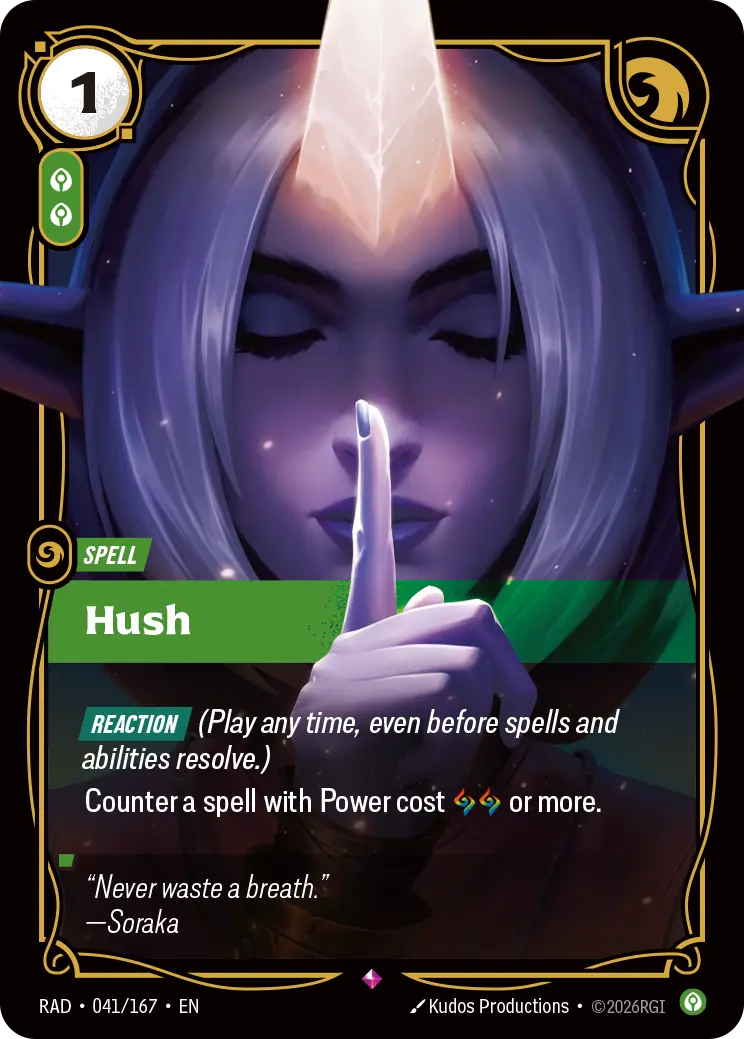 Riftbound Spell: Hush. [Reaction] (Play any time, even before spells and abilities resolve.)
Counter a spell with Power cost [A][A] or more.