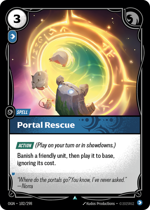 Riftbound Spell: Portal Rescue. [Action] (Play on your turn or in showdowns.)
Banish a friendly unit, then play it to base, ignoring its cost.