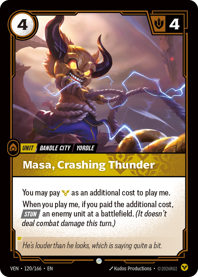 Riftbound Unit: Masa, Crashing Thunder. You may pay [C] as an additional cost to play me. 
When you play me, if you paid the additional cost, [Stun] an enemy unit at a battlefield. (It doesn't deal combat damage this turn.)