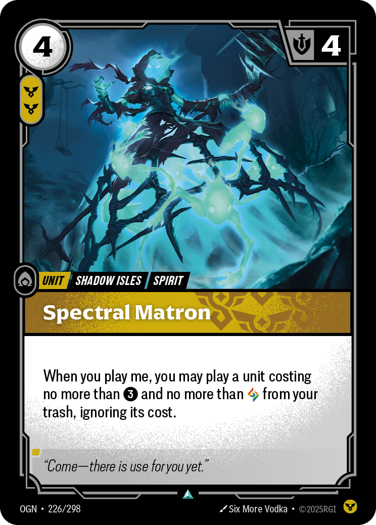 Riftbound Unit: Spectral Matron. When you play me, you may play a unit costing no more than [3] and no more than [A] from your trash, ignoring its cost.
