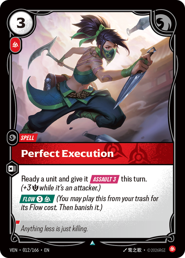 Riftbound Spell: Perfect Execution. Ready a unit and give it [Assault 3] this turn. (+3 [S] while it's an attacker.)
[Flow] [3][C] (You may play this from your trash for its Flow cost. Then banish it.)