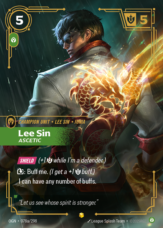 Riftbound Unit: Lee Sin, Ascetic. [Shield] (+1 [S] while I'm a defender.)
[T]: Buff me. (I get a +1 [S] buff.)
I can have any number of buffs.