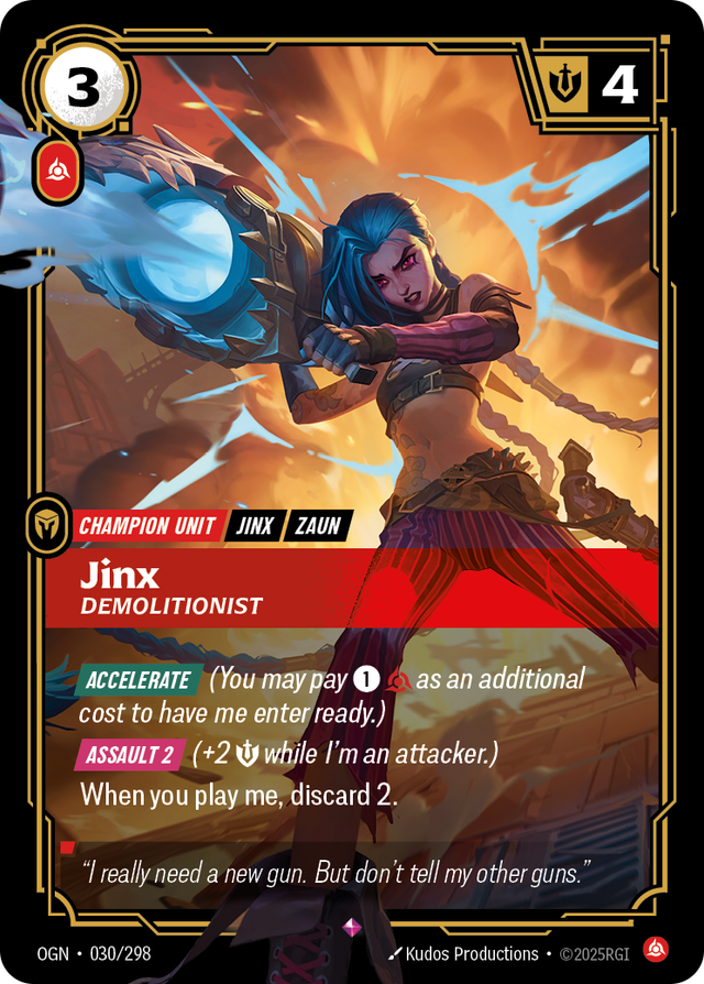 Riftbound Unit: Jinx, Demolitionist. [Accelerate] (You may pay [1][C] as an additional cost to have me enter ready.)
[Assault 2] (+2 [S] while I'm an attacker.)
When you play me, discard 2.