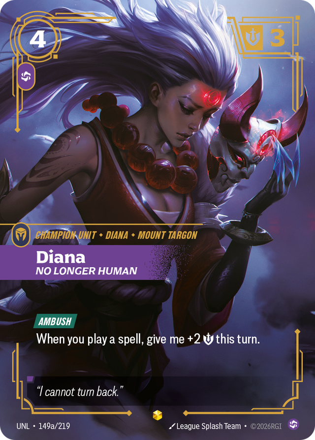 Riftbound Unit: Diana, No Longer Human. [Ambush]
When you play a spell, give me +2 [S] this turn.