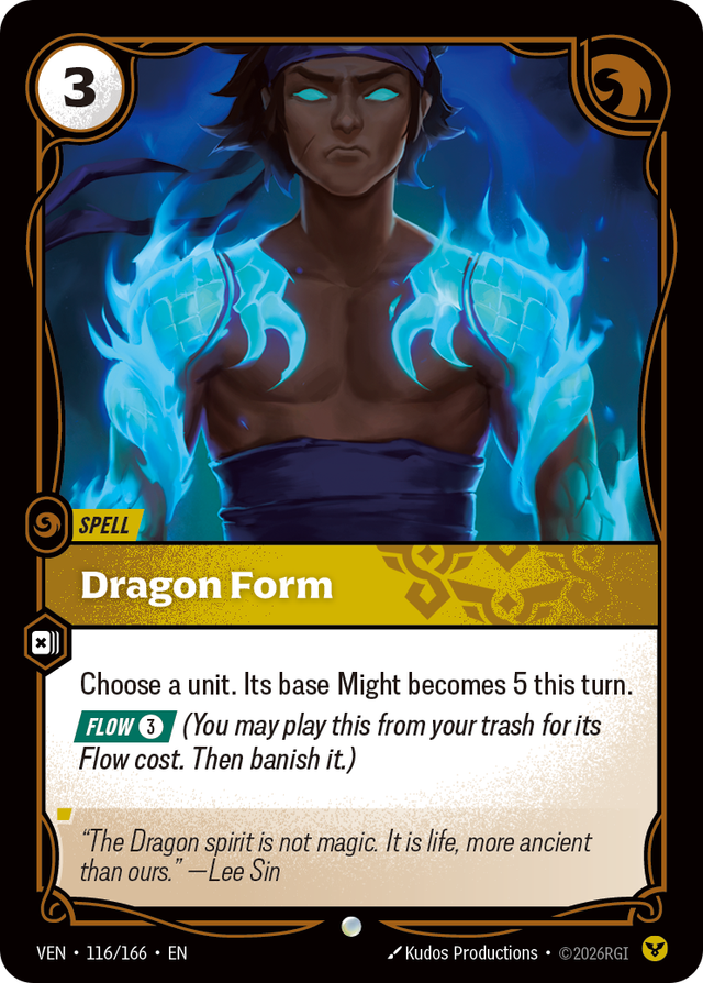 Riftbound Spell: Dragon Form. Choose a unit. Its base Might becomes 5 this turn.
[Flow] [3] (You may play this from your trash for its Flow cost. Then banish it.)