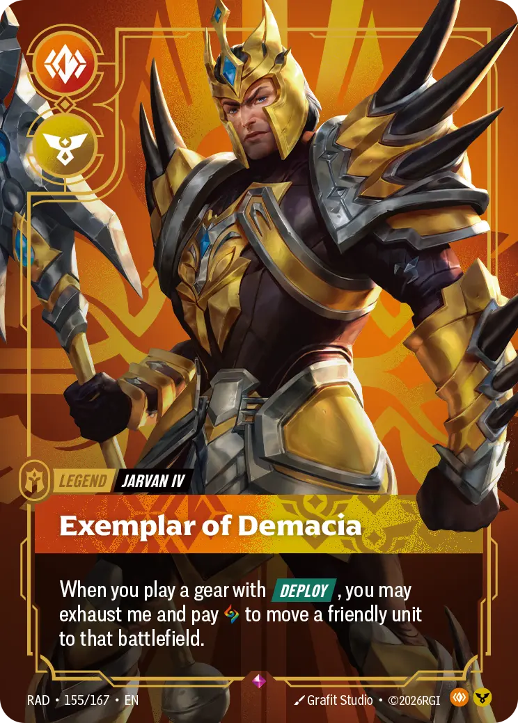 Riftbound Legend: Exemplar of Demacia. When you play a gear with [Deploy], you may exhaust me and pay [A] to move a friendly unit to that battlefield.