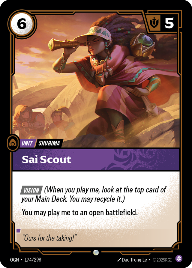 Riftbound Unit: Sai Scout. [Vision] (When you play me, look at the top card of your Main Deck. You may recycle it.)
You may play me to an open battlefield.