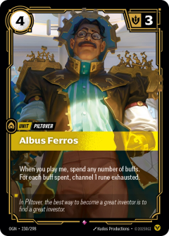 Riftbound Unit: Albus Ferros. When you play me, spend any number of buffs. For each buff spent, channel 1 rune exhausted.