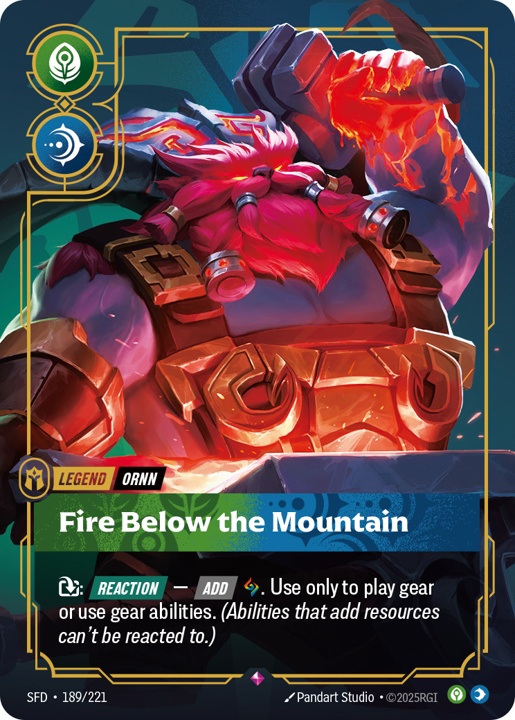 Riftbound Legend: Fire Below the Mountain. [T]: [Reaction] — [Add] [A]. Use only to play gear or use gear abilities. (Abilities that add resources can't be reacted to.)
