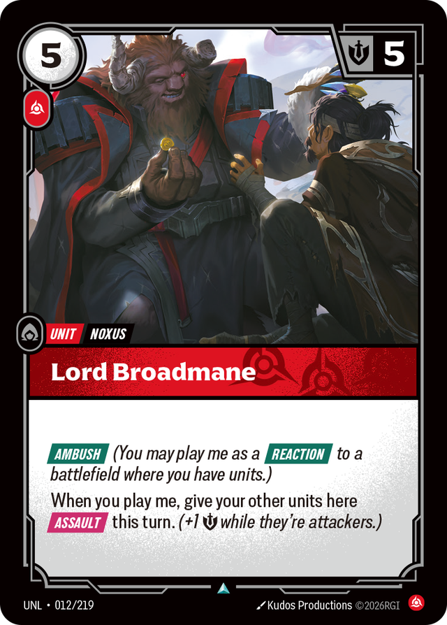 Riftbound Unit: Lord Broadmane. [Ambush] (You may play me as a [Reaction] to a battlefield where you have units.)
When you play me, give your other units here [Assault] this turn. (+1 [S] while they're attackers.)