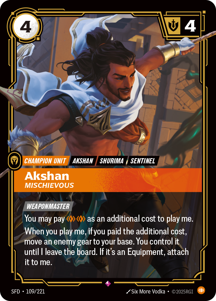 Riftbound Unit: Akshan, Mischievous. [Weaponmaster]
You may pay [C][C] as an additional cost to play me.
When you play me, if you paid the additional cost, move an enemy gear to your base. You control it until I leave the board. If it's an Equipment, attach it to me.