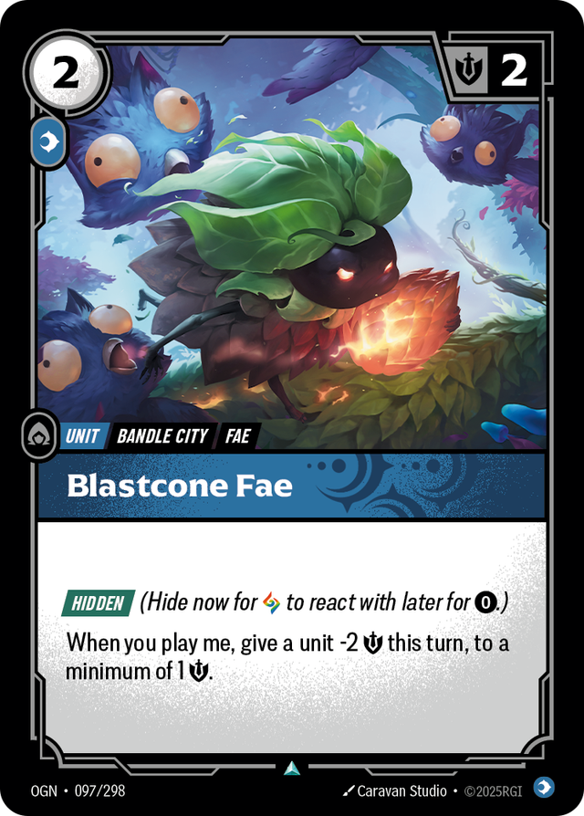 Riftbound Unit: Blastcone Fae. [Hidden] (Hide now for [A] to react with later for [0].)
When you play me, give a unit -2 [S] this turn, to a minimum of 1 [S].