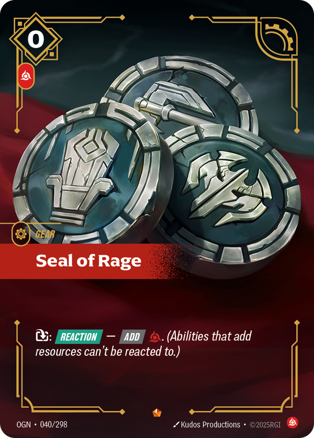 Riftbound Gear: Seal of Rage. [T]: [Reaction] — [Add] [C]. (Abilities that add resources can't be reacted to.)