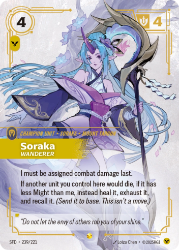 Riftbound Unit: Soraka, Wanderer. I must be assigned combat damage last.
If another unit you control here would die, if it has less Might than me, instead heal it, exhaust it, and recall it. (Send it to base. This isn't a move.)
