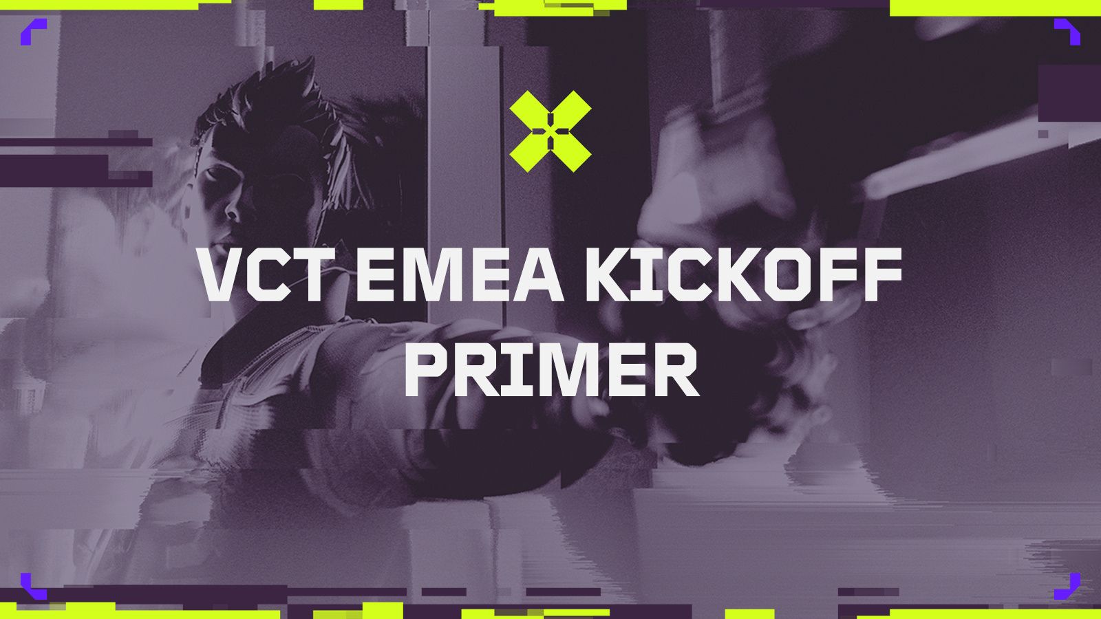 VALORANT Esports VCT EMEA Kickoff 2025 Primer